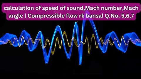 calculation of speed of sound,Mach number,Mach angle | Compressible flow rk bansal Q.No. 5,6,7