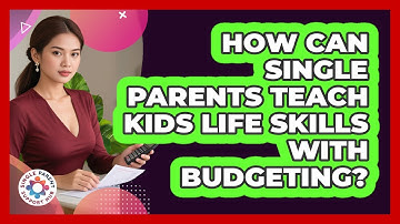 How Can Single Parents Teach Kids Life Skills With Budgeting? - Single Parent Support Hub