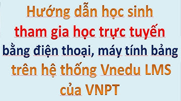 Hướng dẫn học sinh tham gia khóa học trực tuyến bằng điện thoại trên hệ thống Vnedu LMS của VNPT