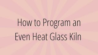 How to Program the Even Heat Kiln