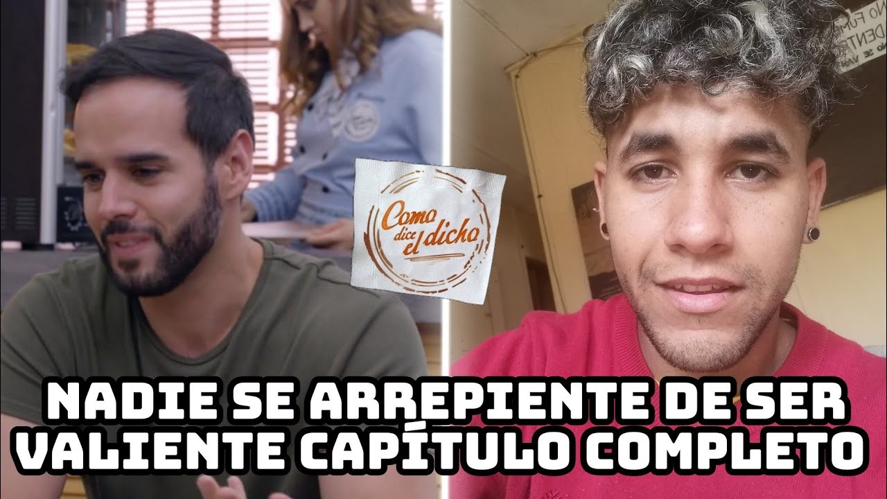 CÓMO DICE EL DICHO Nadie se arrepiente de ser valiente Capítulo