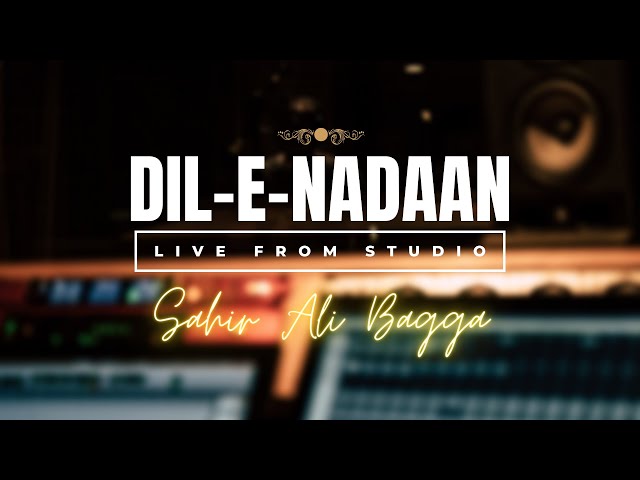 Watch Sahir Ali Bagga perform Dil-e-Nadaan live from Studio! class=
