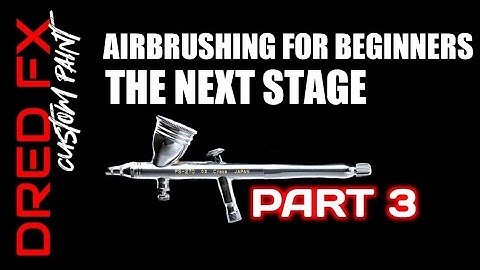 AIRBRUSHING FOR BEGINNERS THE NEXT STAGE PART 3