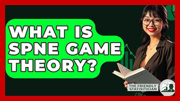What Is SPNE Game Theory? - The Friendly Statistician