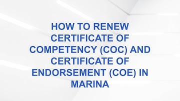 How to Renew Certificate of Competency (CoC) and Certificate of Endorsement (CoE) in MARINA