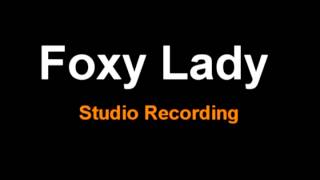 Foxy Lady - Studio Recording