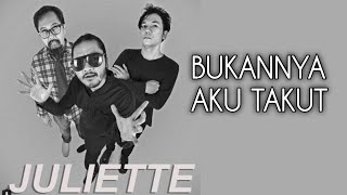 BUKANNYA AKU TAKUT - JULIETTE (LIRIK & COVER LAGU)
