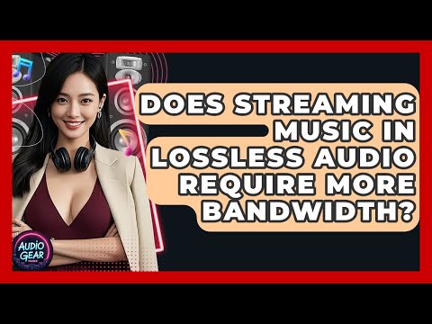 Does Streaming Music in Lossless Audio Require More Bandwidth? | Audio Gear Insider