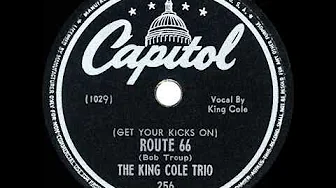1st RECORDING OF: (Get Your Kicks On) Route 66 - (Nat) King Cole Trio (1946) 1st RECORDING OF: (Get Your Kicks On) Route 66 - (Nat) King Cole Trio (1946)
