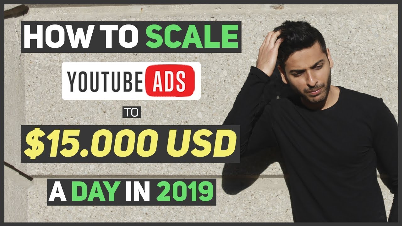 Our YouTube Ad Scaling Playbook: How We Scale to $15,000 a Day in 2019 ...