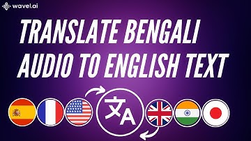 Translate Bengali Audio to English Text Using Wavel AI