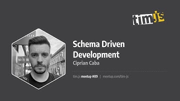 tim.js meetup 89: Schema Driven Development, by Ciprian Caba
