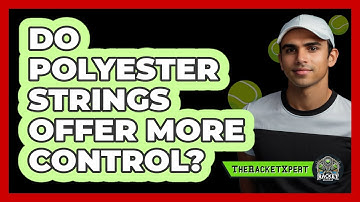 Do Polyester Strings Offer More Control?