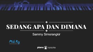 Sedang Apa Dan Dimana (MALE KEY) Sammy Simorangkir (KARAOKE PIANO)