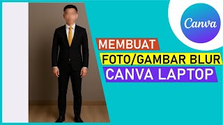 Cara Membuat Foto atau Gambar Blur di Canva Laptop | Tutorial Canva untuk Pemula