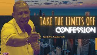 Take The Limits Off Confession  Apostle Andrew Scott