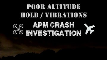 APM Crash Investigation - Poor altitude hold / vibrations