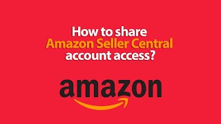 How to share Amazon Seller Central account access | User Permissions