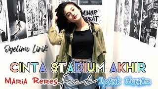 Cinta Stadium Akhir (Souqy Band) | Cover Maria Reres Ft Ipank Yuniar | Lirik