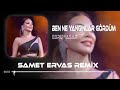 Ebru YaЕџar Ben Ne YangД Nlar GГ RdГјm Samet Ervas Remix Ebru YaЕџar Ben Ne YangД Nlar GГ RdГјm Samet Ervas Remix