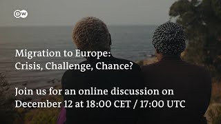 Migration to Europe: Crisis, Challenge, Chance? - An online discussion by DW Documentary