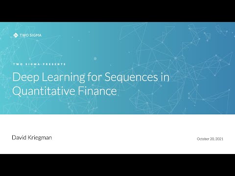 Two Sigma Presents Deep Learning for Sequences in Quantitative Finance David Kriegman