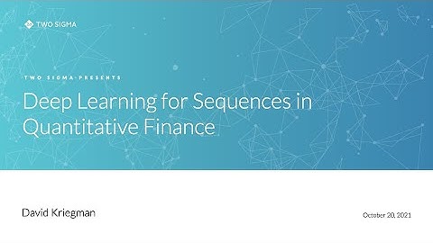 Two Sigma Presents Deep Learning for Sequences in Quantitative Finance David Kriegman