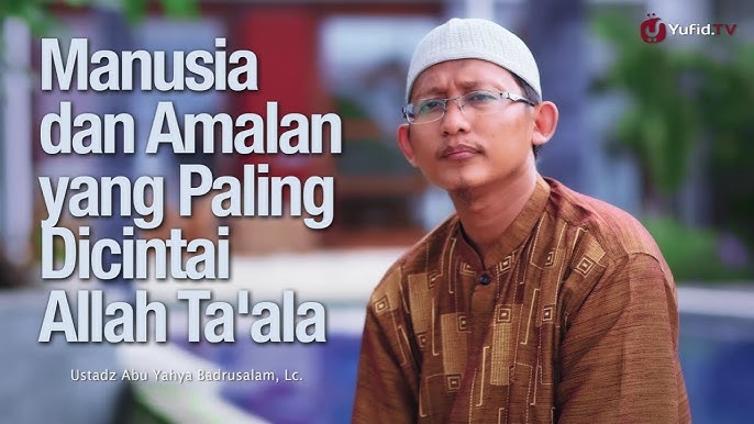 Motivasi Sukses Manusia Dan Amalan Yang Paling Dicintai Allah Ustadz Badrusalam Lc Youtube