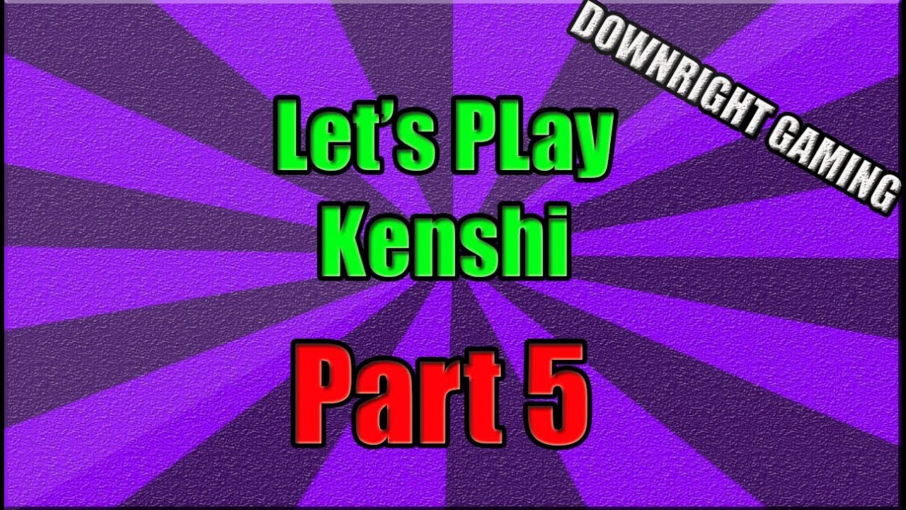 Let's Play Kenshi | Part 5 | LAST TIME ON KENSHI | 