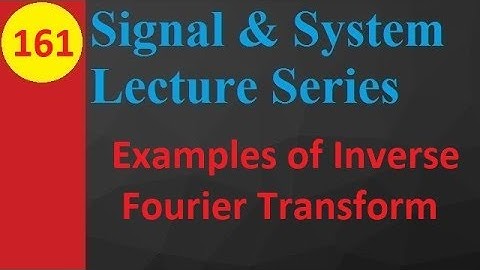 Inverse Fourier Transform Solved Examples in Signals and Systems