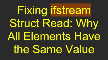 Fixing ifstream Struct Read: Why All Elements Have the Same Value