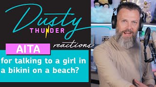 AITAH for talking to a girl in a bikini on a beach? Dusty Thunder Reads & Reacts!