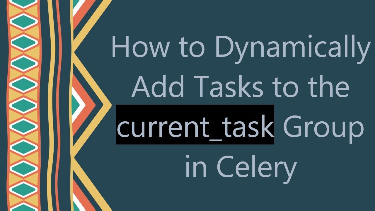 How to Dynamically Add Tasks to the current_task Group in Celery - YouTube