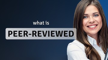 Understanding "Peer-Reviewed": A Guide to Academic Standards