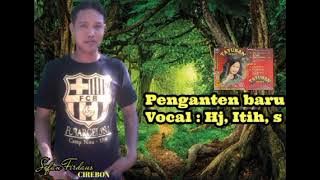 Penganten baru, Vocal: Hj Itih,s