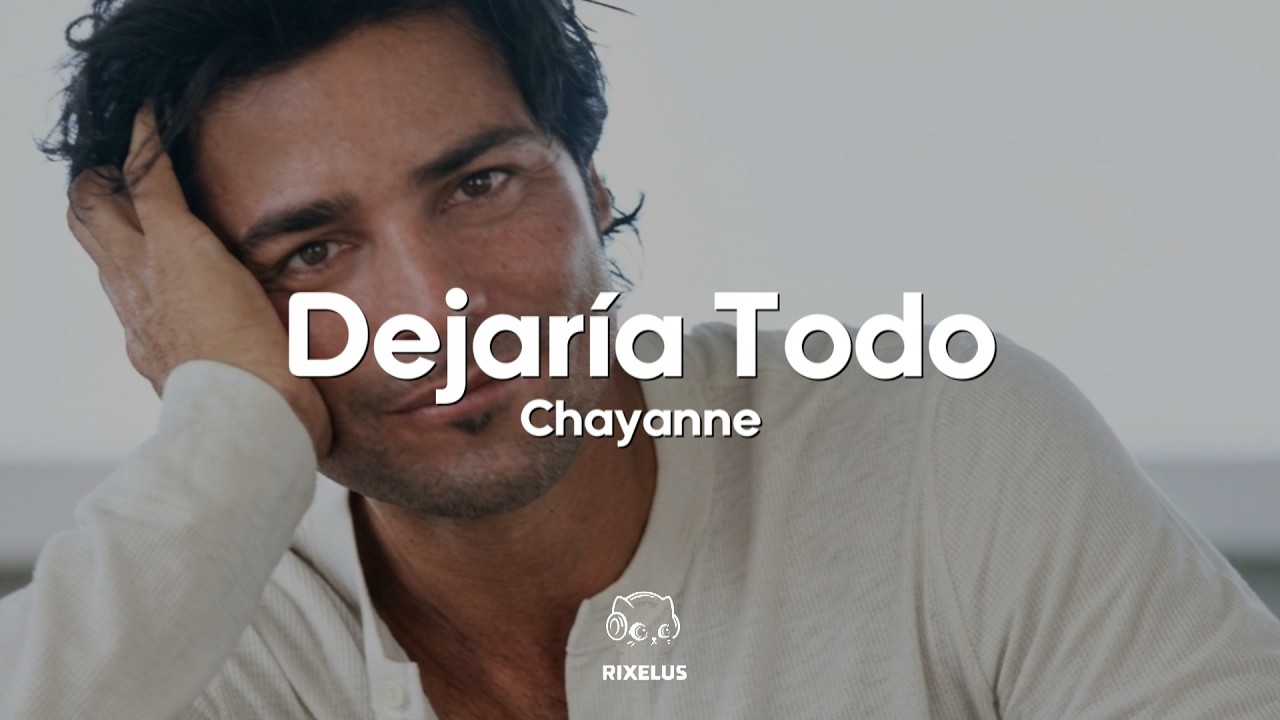 Chayanne - Dejaría Todo (Letra)