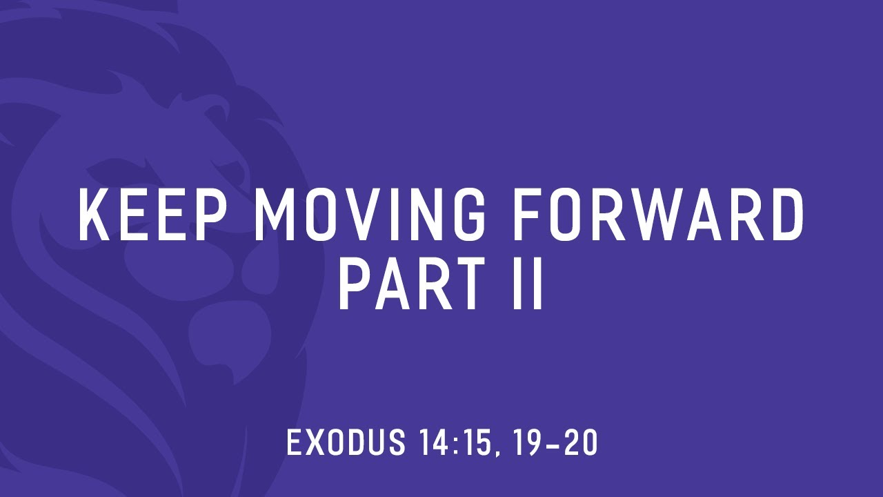 Keep Moving Forward Pt. 2 (Exodus 14:15, 19-20)