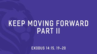 Keep Moving Forward Pt. 2 (Exodus 14:15, 19-20)