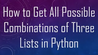 How to Get All Possible Combinations of Three Lists in Python