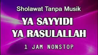 Sholawat Tanpa Musik - Ya Sayyidi Ya Rasulallah [ 1 Jam Nonstop ]