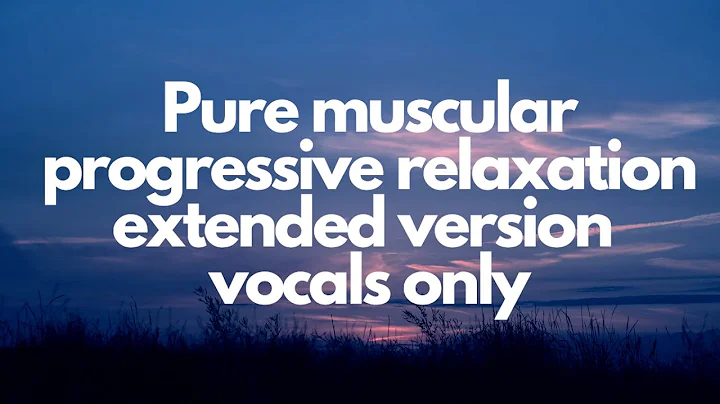 EXTENDED PURE MUSCULAR PROGRESSIVE RELAXATION Voca...