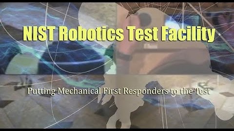 NIST Robotics Test Facility: Putting Mechanical First Responders to the Test