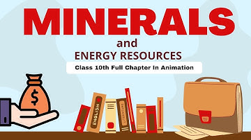 Minerals And Energy Resources Class 10 Cbse Full Chapter (Animation) | Class 10 Geography Chapter 5
