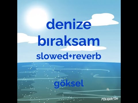 Göksel Denize Bıraksam Slowed Reverb