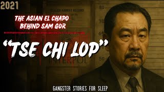Gangster Stories For Sleep | Tse Chi Lop – The Asian El Chapo Behind Sam Gor, 2021