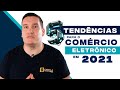 5 TENDÊNCIAS PARA O COMÉRCIO ELETRÔNICO EM  2021!