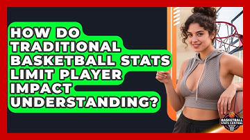 How Do Traditional Basketball Stats Limit Player Impact Understanding? - Basketball Stats Central