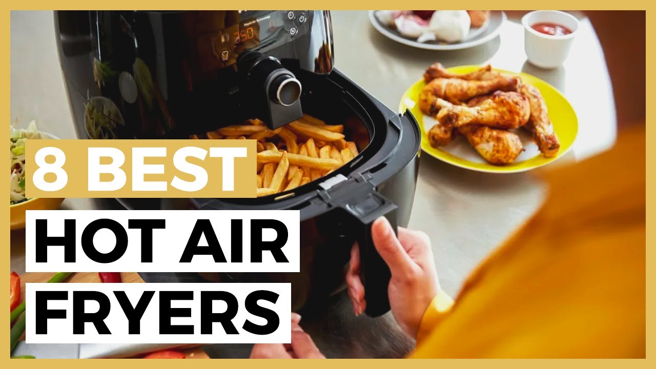 Best Hot Air Fryers in 2023 - What are the Best Hot Air Fryers? 