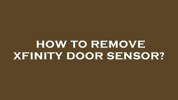 How to remove xfinity door sensor?