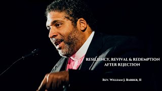 Rev. Dr. William J. Barber  Resiliency, Revival & Redemption After Rejection